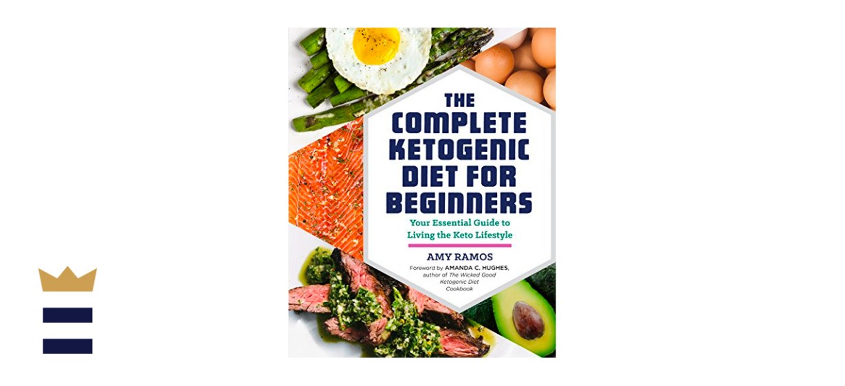 The Complete Ketogenic Diet for Beginners: Your Essential Guide to Living the Keto Lifestyle 