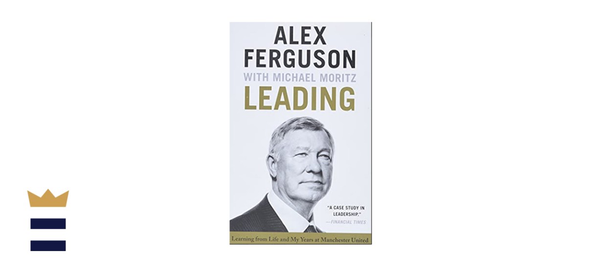 “Leading: Learning from Life and My Years at Manchester United,” by Alex Ferguson and Michael Moritz